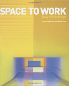 Space to Work by Jeremy Myerson and Philip Ross